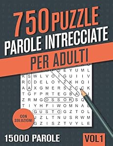 Parole Intrecciate: Crucipuzzle per Adulti - 750 Puzzle con 15000 Parole - per Appassionati di Parole Crociate, Enigmistica, Passatempi e Giochi