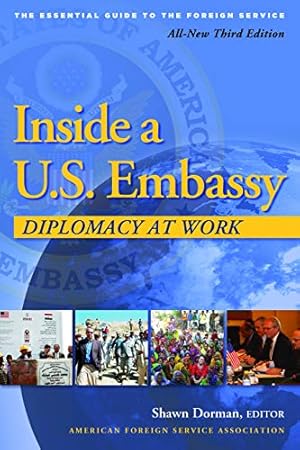 Inside a U.S. Embassy: Diplomacy at Work, All-New Third Edition of the Essential Guide to the Foreign Service