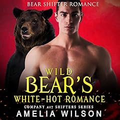 Wild Bear's White-Hot Romance Audiobook By Amelia Wilson cover art