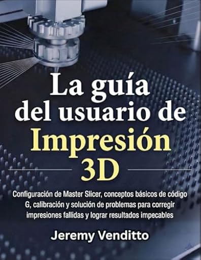 La Guía del Usuario de Impresión 3D: Configuración de Master Slicer, conceptos básicos de código G, calibración y solución de problemas para corregir ... fallidas y lograr resultados impecables. | Ya disponible en tu tienda friki favorita! En mundofriki.es!