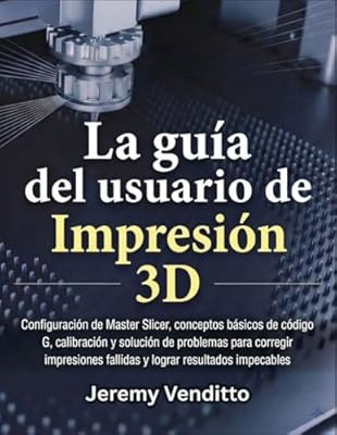 La Guía del Usuario de Impresión 3D: Configuración de Master Slicer, conceptos básicos de código G, calibración y solución de problemas para corregir ... fallidas y lograr resultados impecables. | Ya disponible en tu tienda friki favorita! En mundofriki.es!