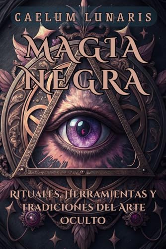 MAGIA NEGRA: Rituales, Herramientas y Tradiciones del Arte
