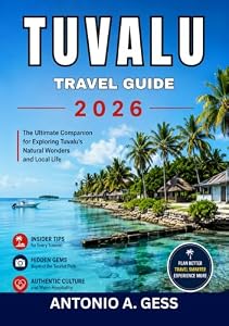 TUVALU TRAVEL GUIDE 2026: Everything You Need to Plan the Perfect Island Escape with Local Insights, Practical Tips, Scenic Attractions, and Cultural Experiences (English Edition)