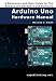 Arduino Uno Hardware Manual: A Reference and User Guide for the Arduino Uno Hardware and Firmware