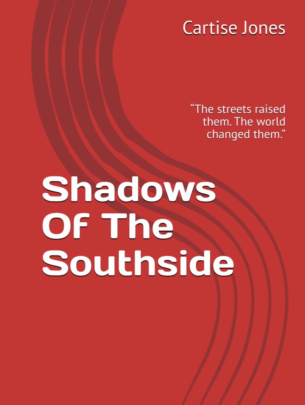 Shadows Of The Southside: “The streets raised them. The world changed them.” (Shadows Of The Southside: A Urban Novel of Family, Survival, and Redemption)