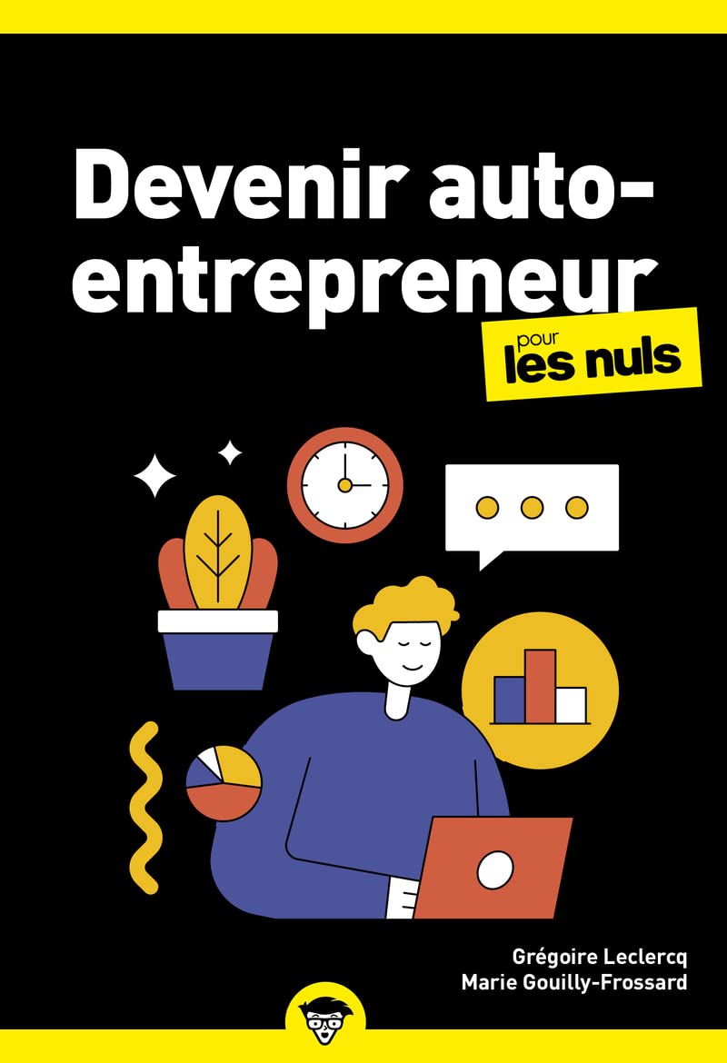 Devenir auto-​entrepreneur pour les Nuls: | statut juridique, création, législation, gestion d'entreprise