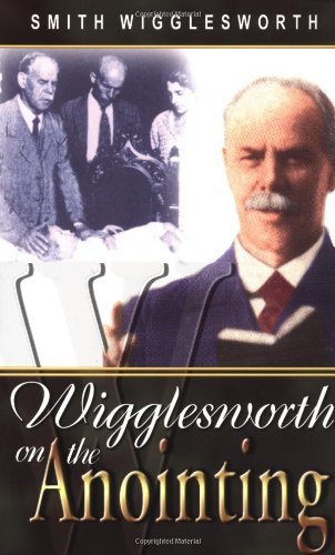 Smith Wigglesworth On The Anointing
