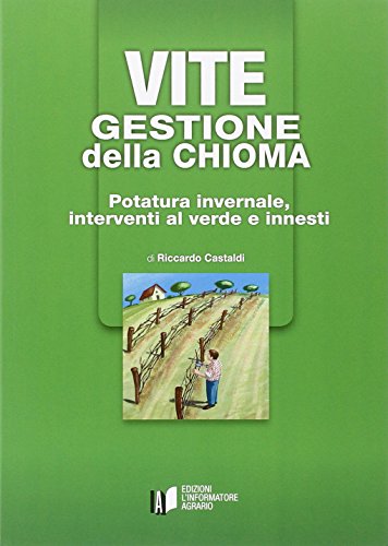 Vite. Gestione della chioma. Potatura invernale, interventi al verde e innesti