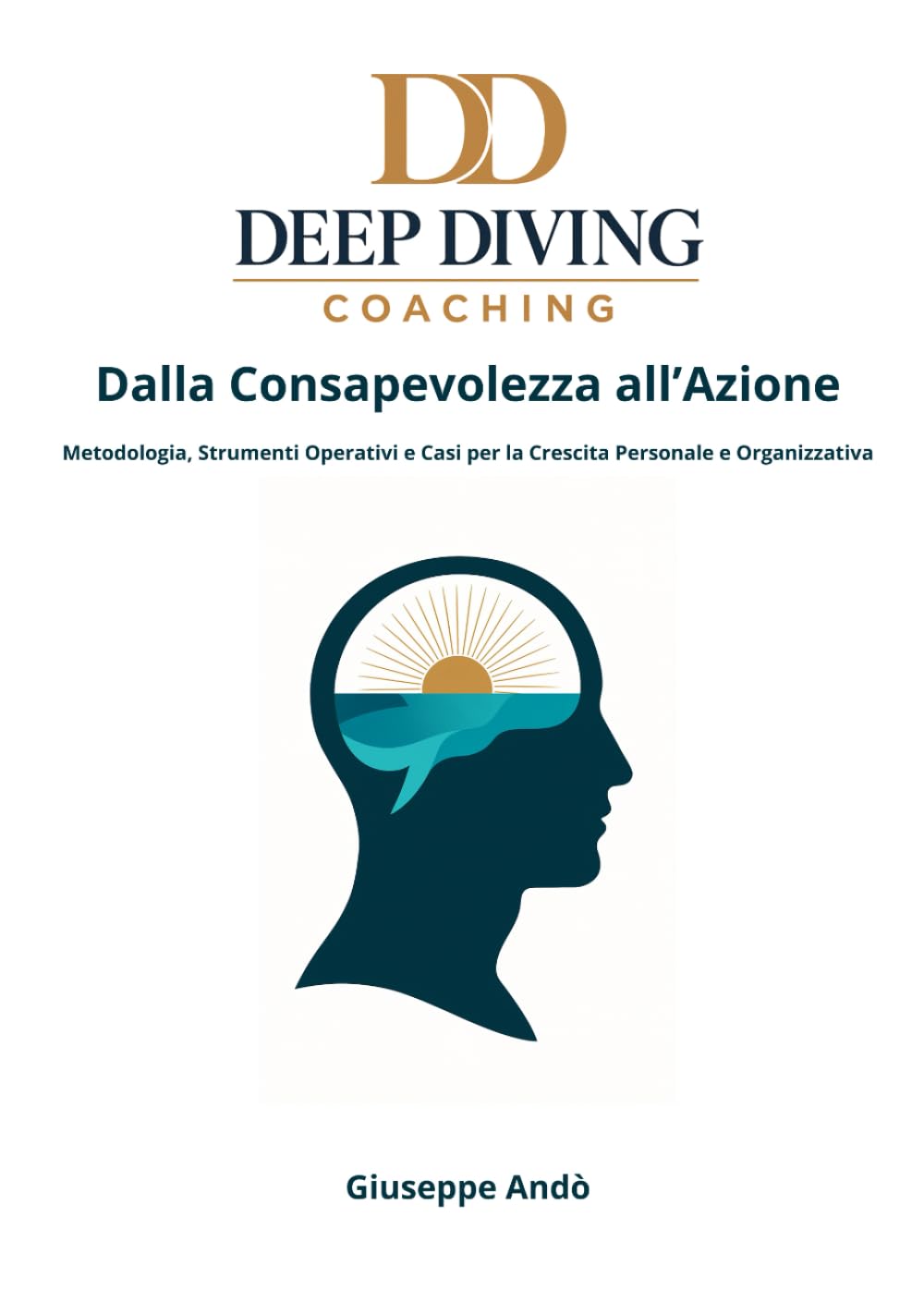 Deep Diving Coaching – Dalla Consapevolezza all’Azione: Metodologia, Strumenti Operativi e Casi per la Crescita Personale e Organizzativa