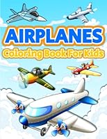 Airplanes Coloring Book For Kids: Fun Airplane Coloring Pages For Kids, Boys And Girls Ages 5-7, 4-8. Big Book Of Airplanes For Children, Kids & Preschoolers. Aircraft Coloring Book For Kids. B09TMZ4GDD Book Cover
