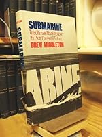 Submarine: The Ultimate Naval Weapon -- Its Past, Present & Future 0872164381 Book Cover