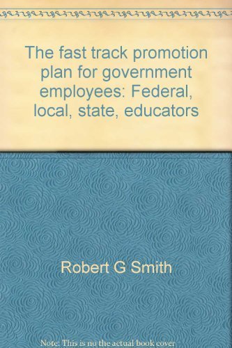 The fast track promotion plan for government employees: Federal, local ...