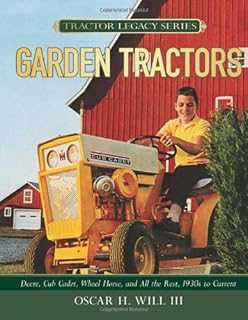 Garden Tractors: Deere, Cub Cadet, Wheel Horse, and All the Rest, 1930s to Current (Tractor Legacy Series)
