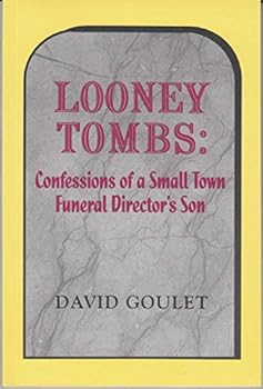 Looney Tombs : Confessions of a Small Town Funeral Director's Son