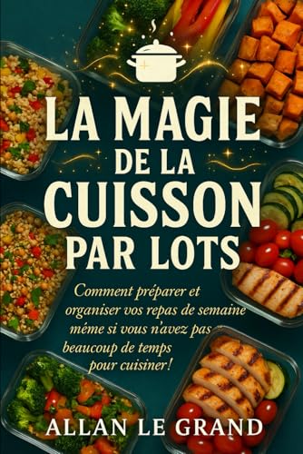 LA MAGIE DE LA CUISSON PAR LOTS: Comment préparer et
