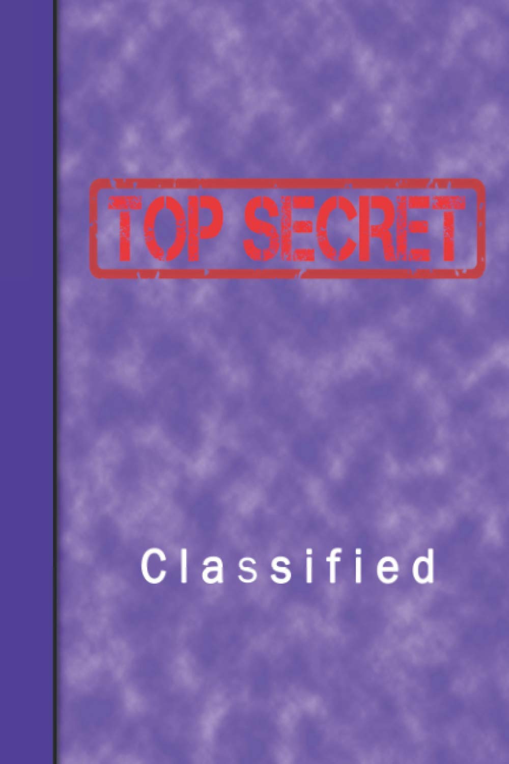 Classified Top Secret Notebook: Blank Spy Games Notebook for Kids - 6" x 9" 120 pages -