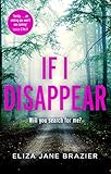 If I Disappear: A gripping psychological thriller with a jaw-dropping twist (English Edition) - Eliza Jane Brazier 