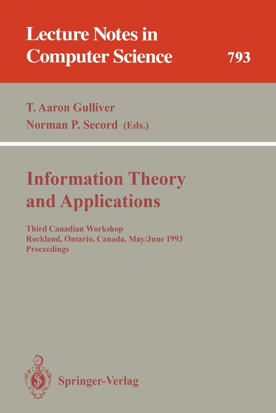 Information Theory and Applications: Third Canadian Workshop, Rockland, Ontario, Canada, May 30 - June 2, 1993. Proceedings: 793 (Lecture Notes in Computer Science)