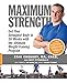 Maximum Strength: Get Your Strongest Body in 16 Weeks with the Ultimate Weight-Training Program