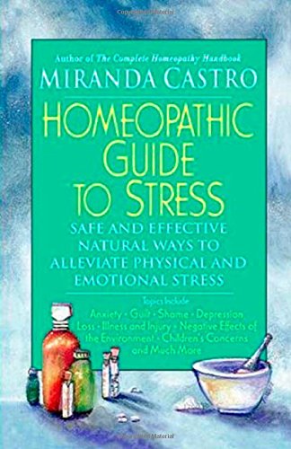 Homeopathic Guide to Stress: Safe and Effective Natural Ways to Alleviate Physical and Emotional Stress
