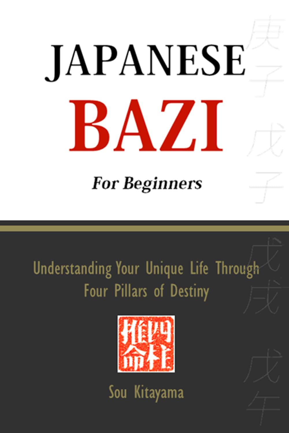 Japanese Bazi For Beginners: Understanding Your Unique Life Through Four Pillars of Destiny