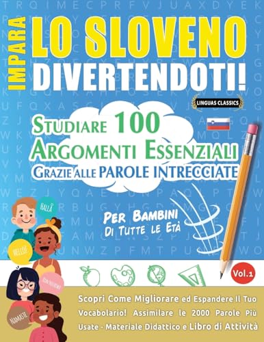 Impara Lo Sloveno Divertendoti! - Per Bambini: Tutte Le Età - Studiare 100 Argomenti Essenziali Grazie Alle Parole Intrecciate - Vol.1 (Italian Edition)