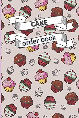 cake order Book: bakery cake cupcakes & notebook for custom and orders cakes6"