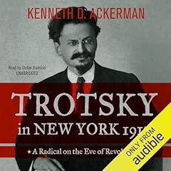 Trotsky in New York, 1917 Audiobook By Kenneth D. Ackerman cover art