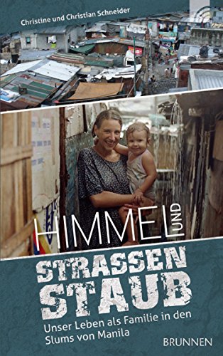 Himmel und Straßenstaub: Unser Leben als Familie in den Slums von Manila (German Edition)