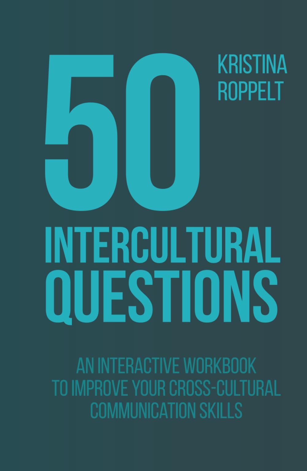 50 Intercultural Questions: An interactive workbook to improve your cross-cultural communication skills