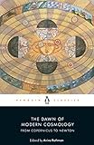 The Dawn of Modern Cosmology: From Copernicus to Newton (English Edition) - Nicolaus Copernicus, Galileo Galilei, Johannes Kepler, René Descartes, Isaac Newton Herausgeber: Aviva Rothman Übersetzer: Aviva Rothman 