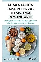 Alimentación para reforzar tu sistema inmunitario: Los mejores alimentos, consejos y prácticas naturales para aumentar tus defensas 8419341339 Book Cover