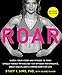 ROAR, Revised Edition: Match Your Food and Fitness to Your Unique Female Physiology for Optimum Performance, Great Health, and a Strong Body for Life (English Edition)