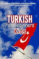 Turkish for Beginners Kids: A Beginner Turkish Workbook, Turkish for Kids First Words (Turkish for Reading Knowledge) Volume 1 1795336471 Book Cover
