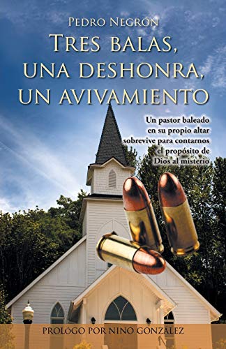 Tres balas, una deshonra, un avivamiento (Spanish Edition)