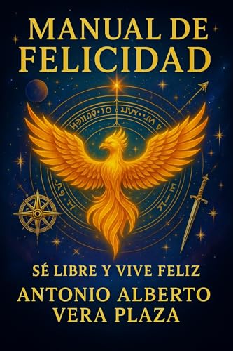 Manual de felicidad: Sé libre y vive feliz Manual de felicidad: Sé libre y vive feliz