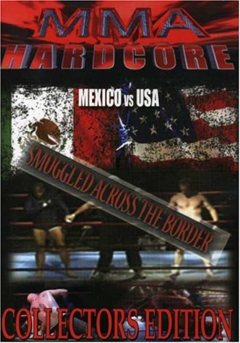 MMA Hardcore: Mexico vs USA: Smuggled Across the Border MMA Hardcore: Mexico vs USA: Smuggled Across the Border