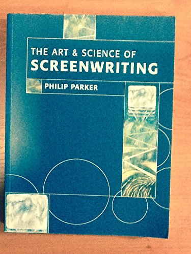 The Art and Science of Screenwriting : Parker, Philip: Amazon.co.uk: Books