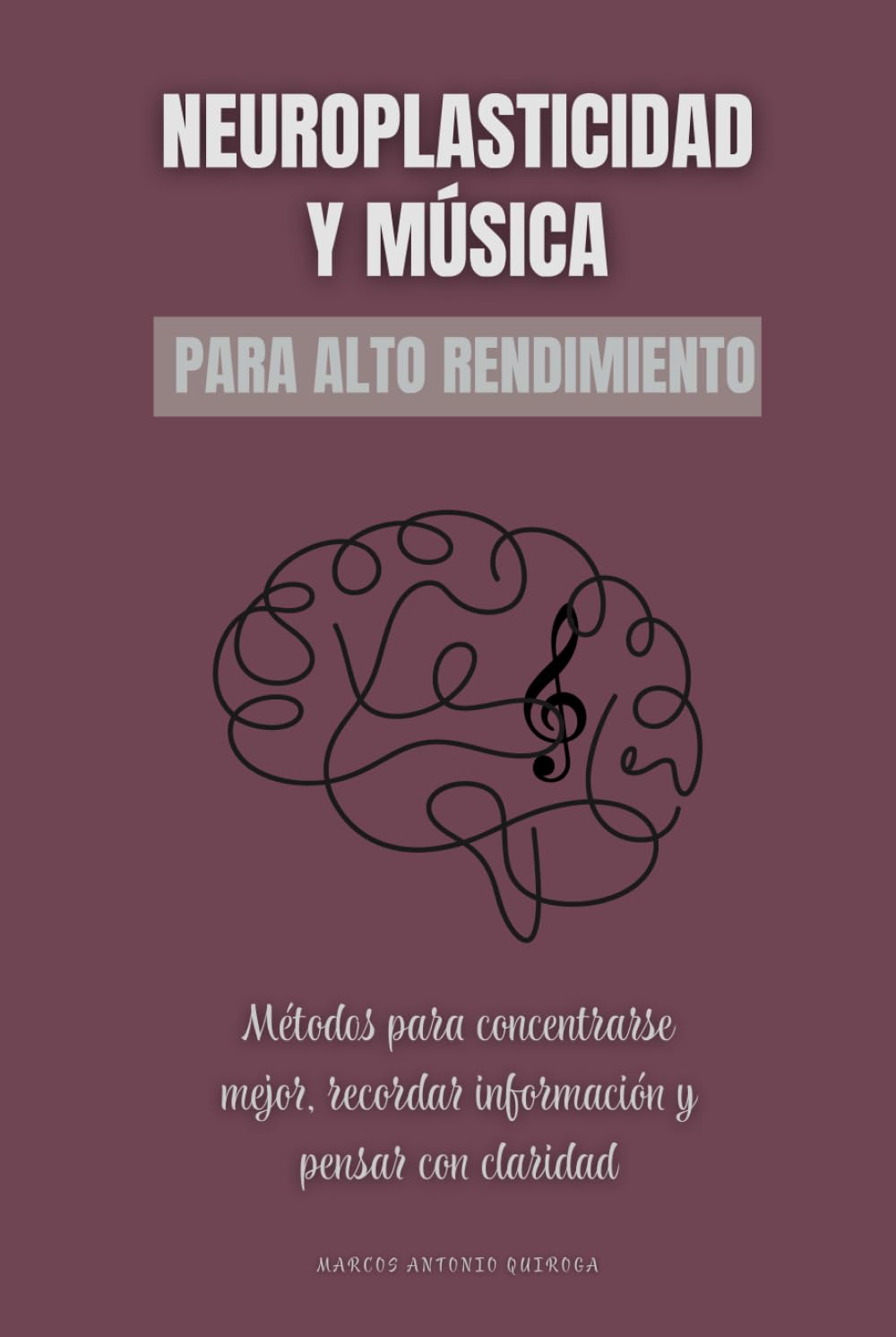 Neuroplasticidad y música para alto rendimiento: Métodos para concentrarse mejor, recordar información y pensar con claridad
