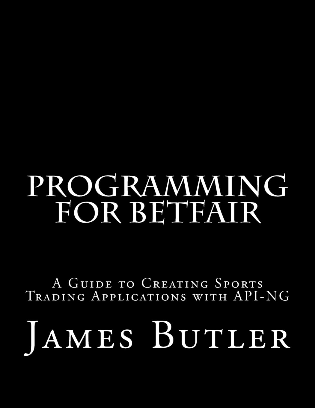 Programming for Betfair: A Guide to Creating Sp. Butler<|