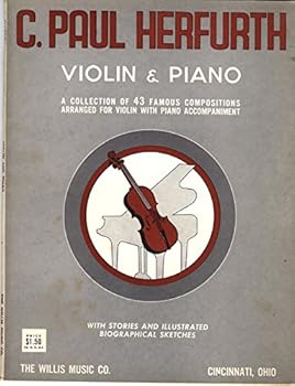 Violin and Piano: A Collection of 43 Famous Compositions Arranged for Violin with Piano Accompaniment