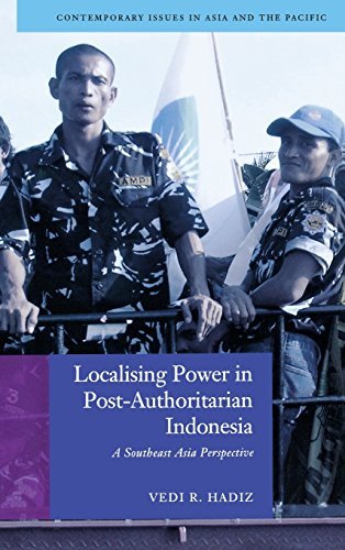 Localising Power in Post-Authoritarian Indonesia: A Southeast Asia Perspective (Contemporary Issues in Asia and the Pacific)