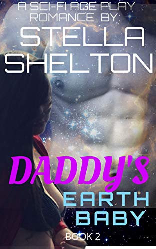 Daddy's Earth Baby : An Alien Age Play Romance (Alien Daddy Book 2) by [Stella  Shelton]