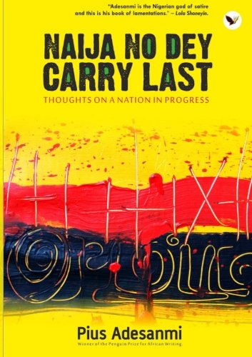 Naija No Dey Carry Last: Thoughts On A Nation In Progress
