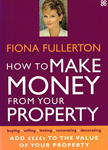How to Make Money from Your Property: Add Pounds to the Value of Your Property