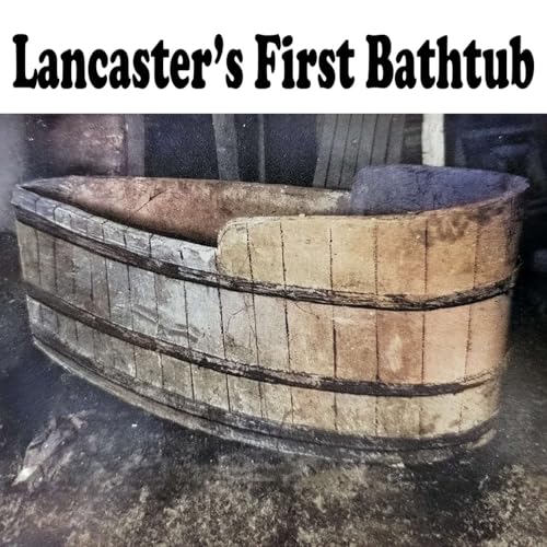 The Lancaster Bathtub That Started a Revolution