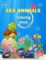 Sea Animals Coloring Book for Kids: Ocean Creatures to Color || Extra 5 Pages of Activity || More Like 40 Pages of Fun and Creative B0D2DTDBK5 Book Cover