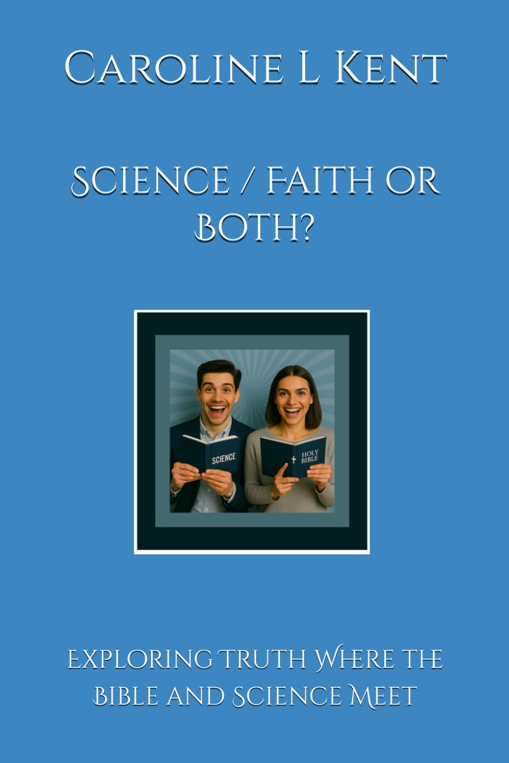 Science / Faith or Both?: Exploring Truth Where the Bible and Science Meet