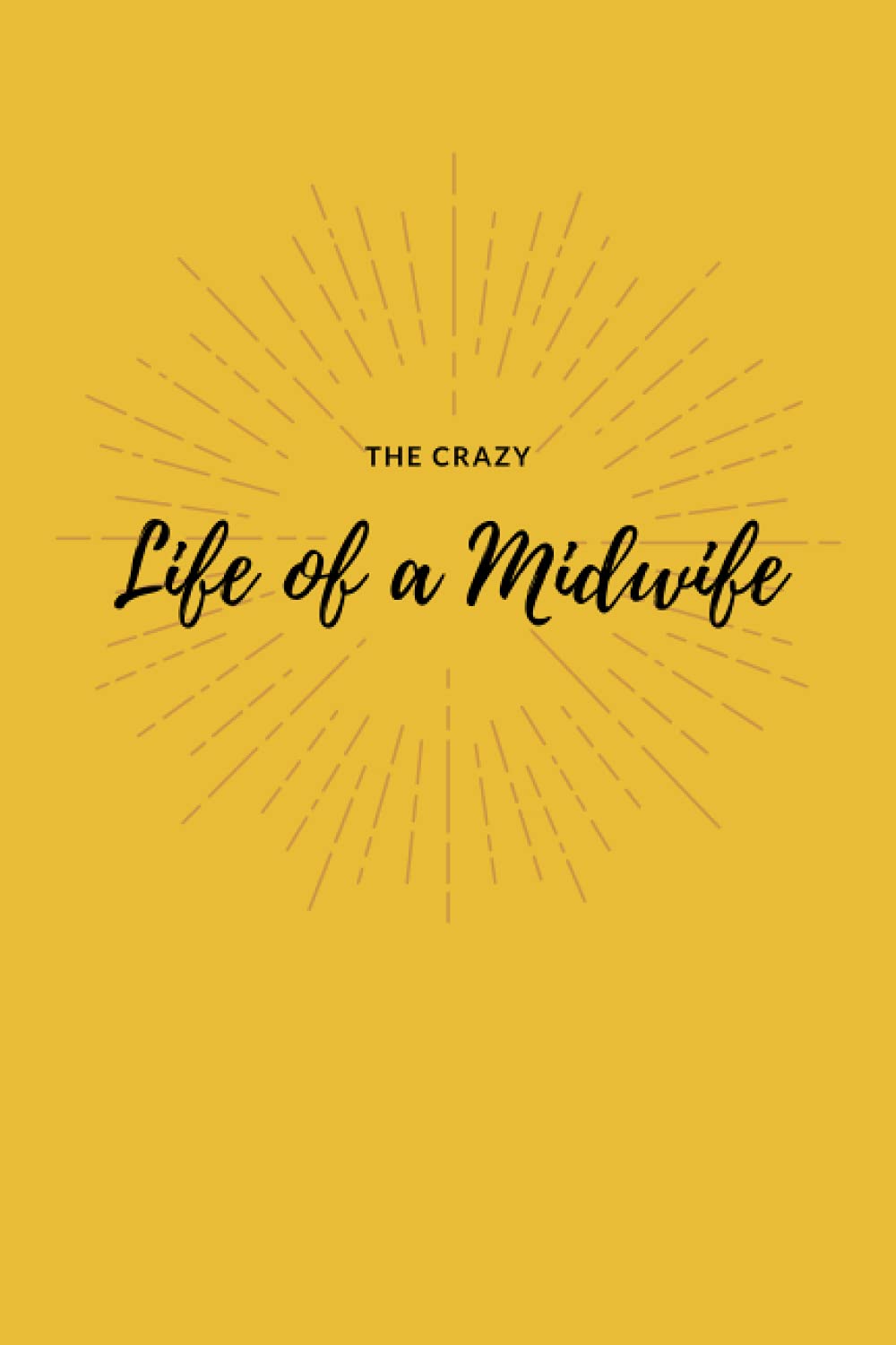 The Crazy Life of a Midwife Journal
