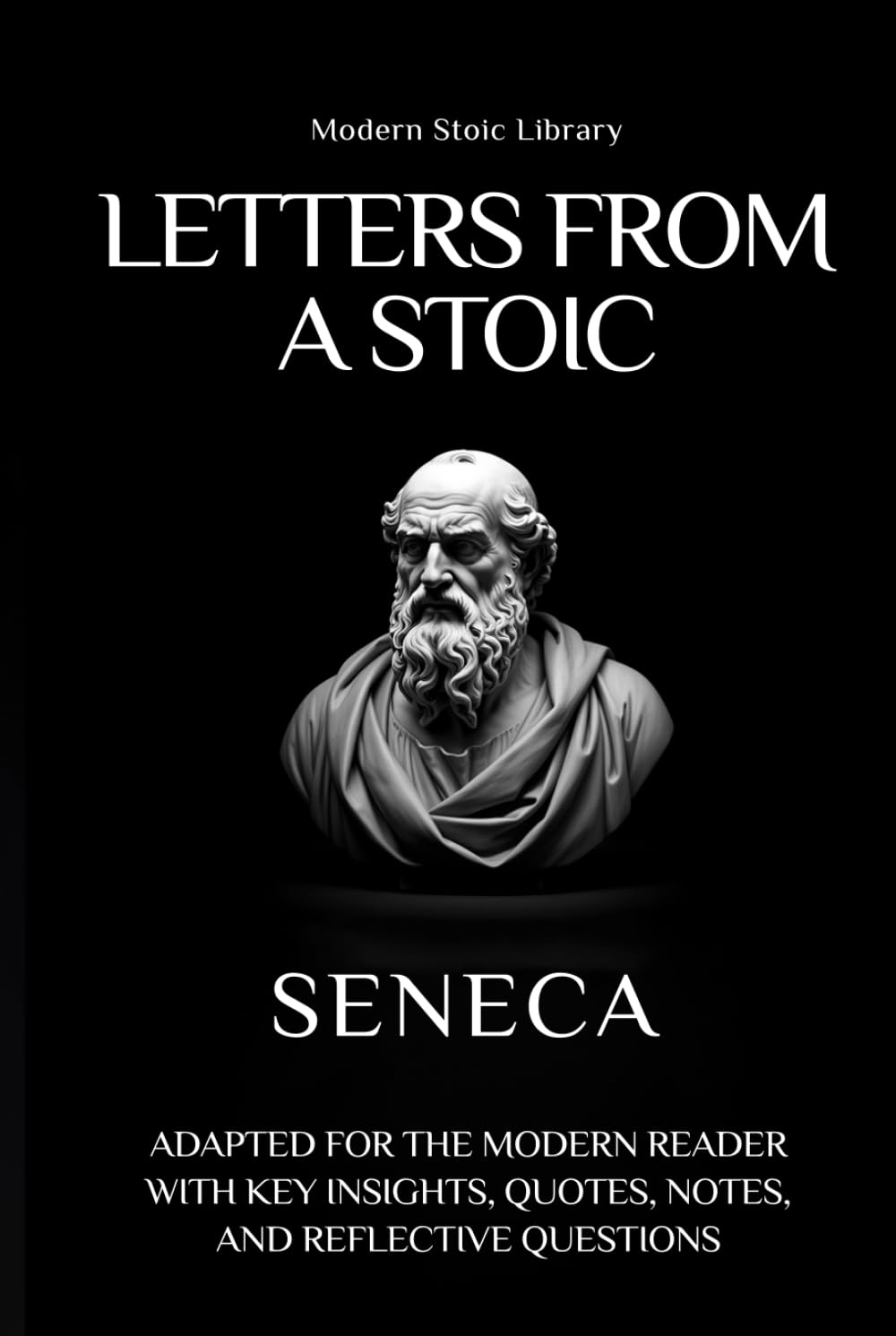 Letters from a Stoic: Adapted for the modern reader with key insights, quotes, notes and reflection questions (Modern Stoic Library)